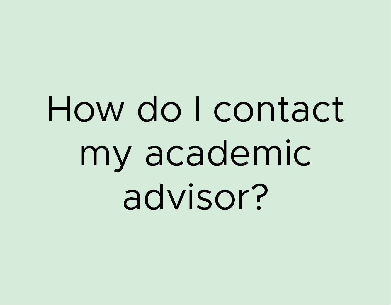 How do I contact my academic advisor?