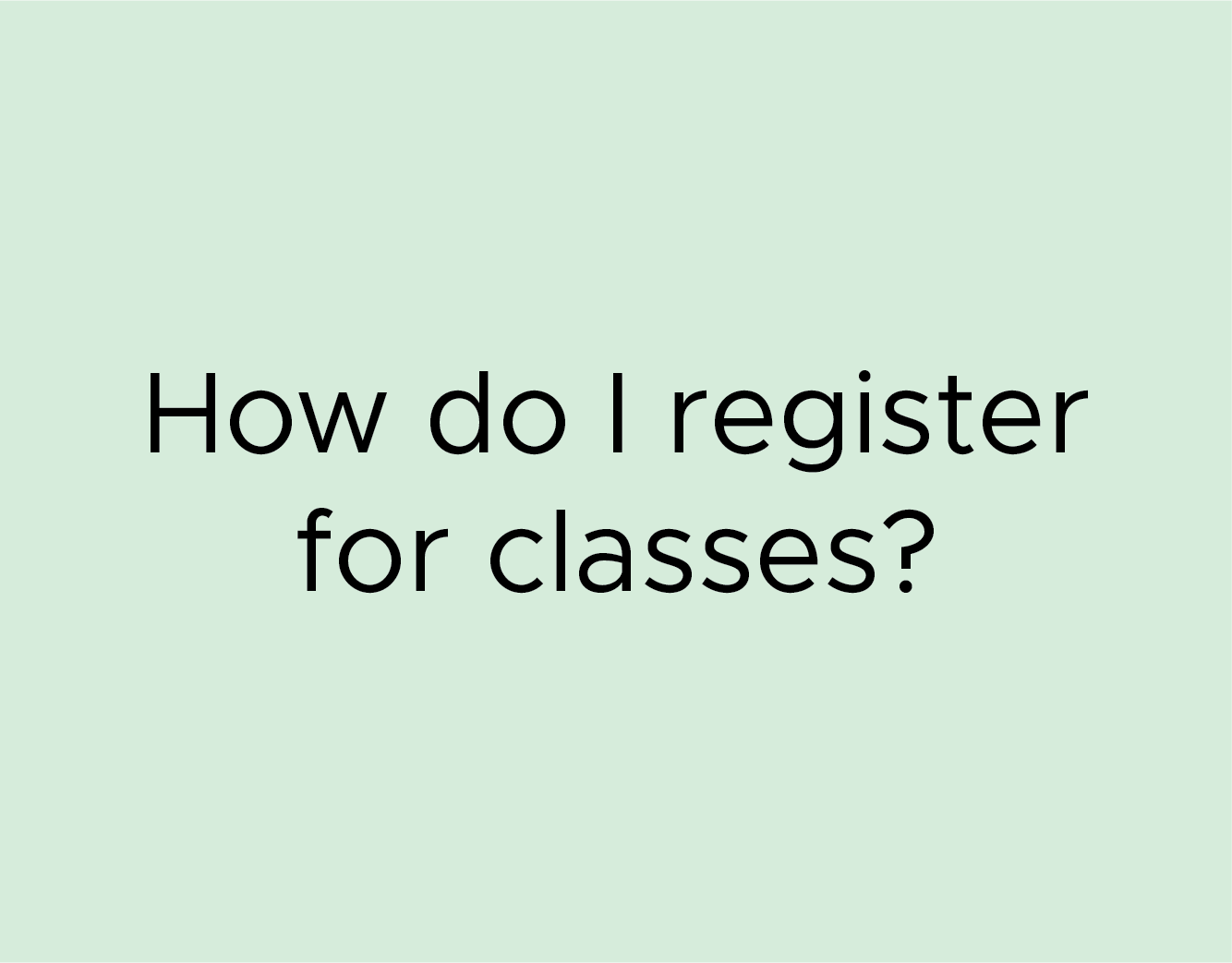 How do I register for classes?