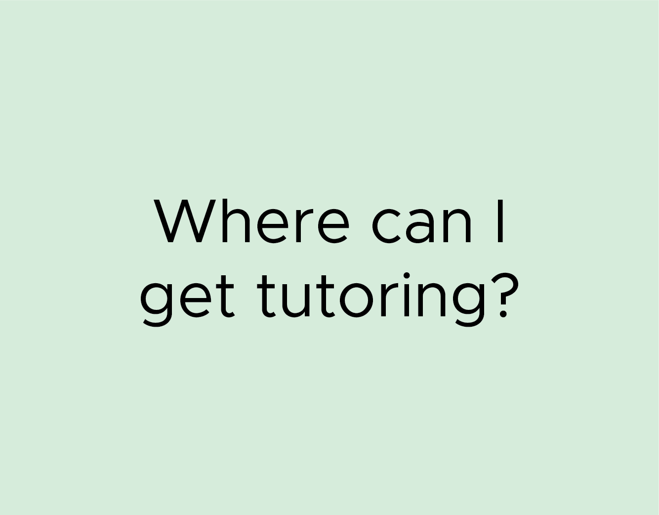 Where can I get tutoring?